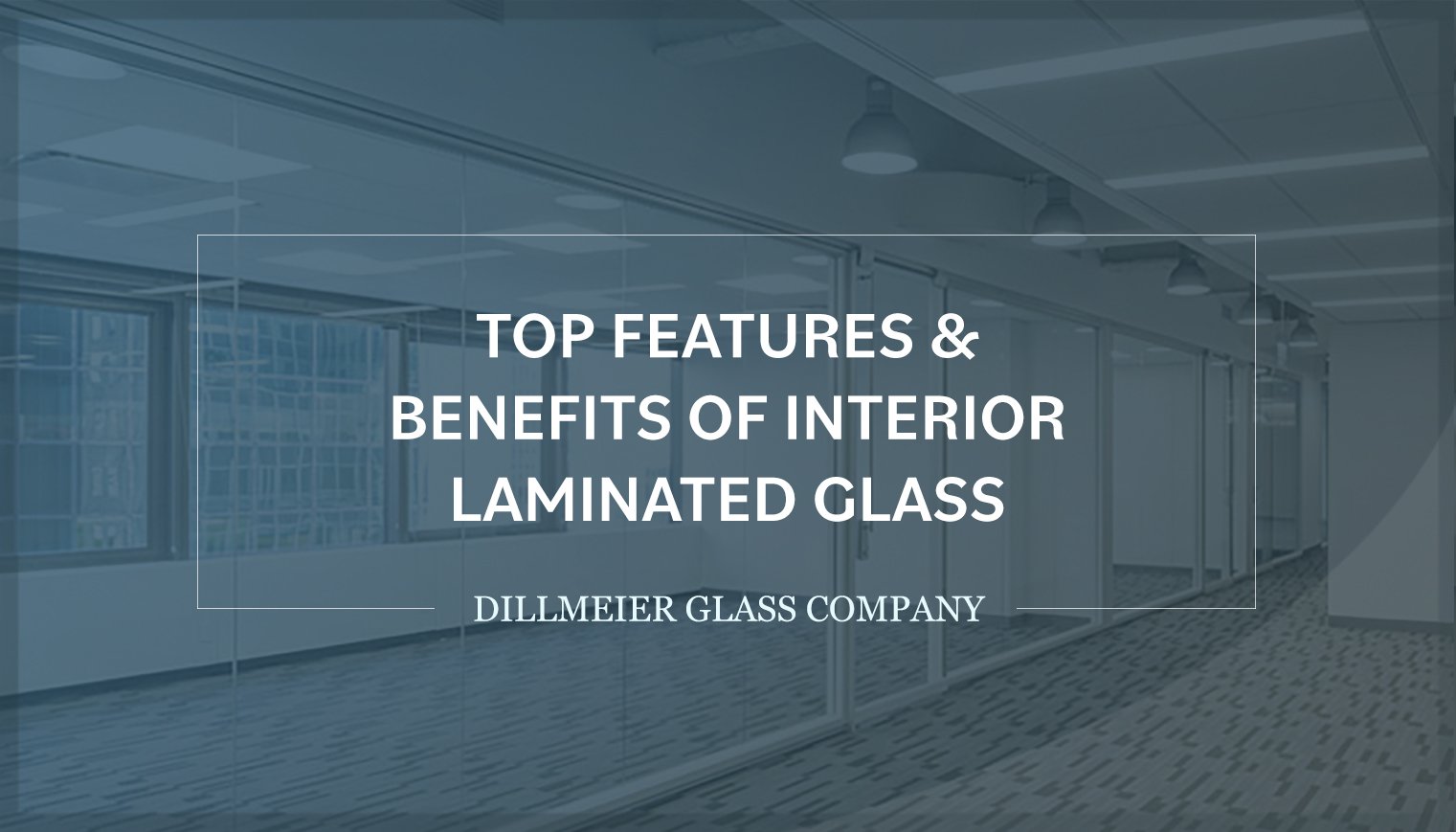 Beautiful office with glass walls and text - Top Features & Benefits of Interior Laminated Glass