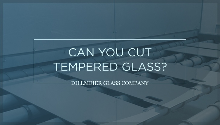 https://www.dillmeierglass.com/hs-fs/hubfs/Blog/Can-You-Cut-Tempered-Glass-.jpg?width=730&name=Can-You-Cut-Tempered-Glass-.jpg