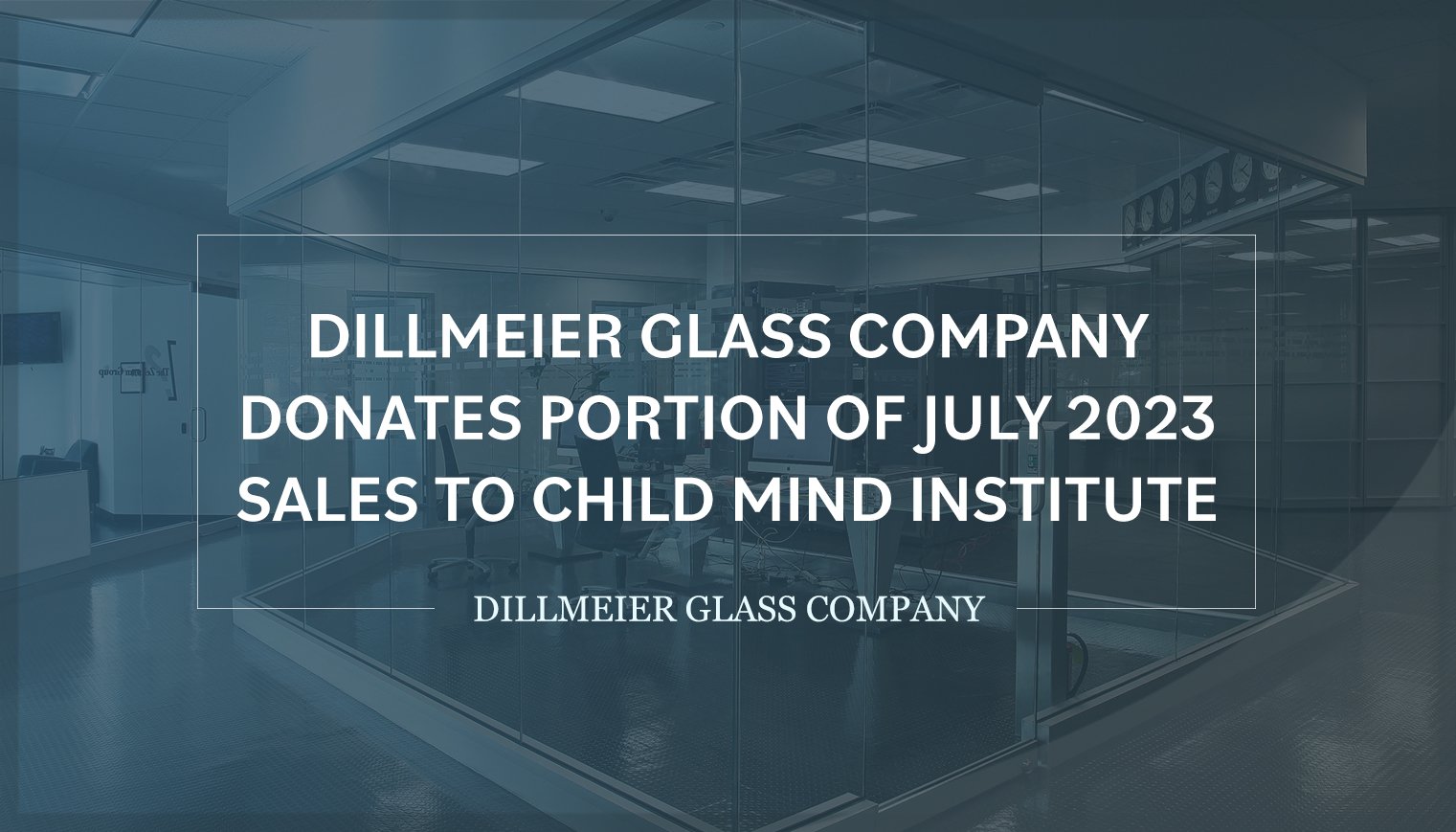 Glass office windows with text - Dillmeier Glass Company Donates Portion of July 2023 Sales to Child Mind Institute