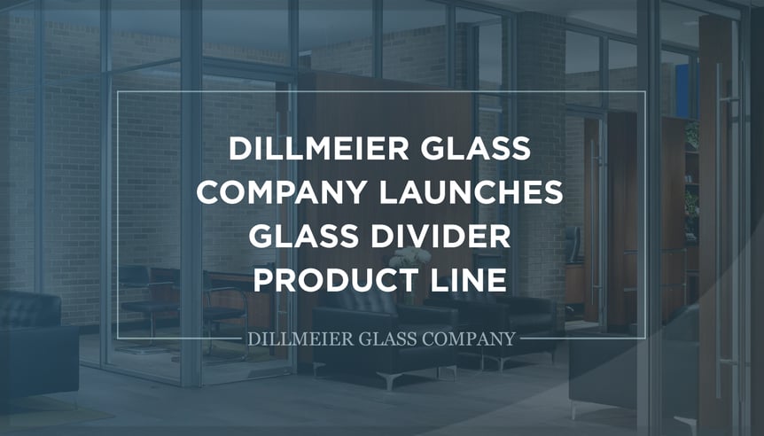 Dillmeier-Glass-Company-Launches-Glass-Divider-Product-Line---Text-Graphic