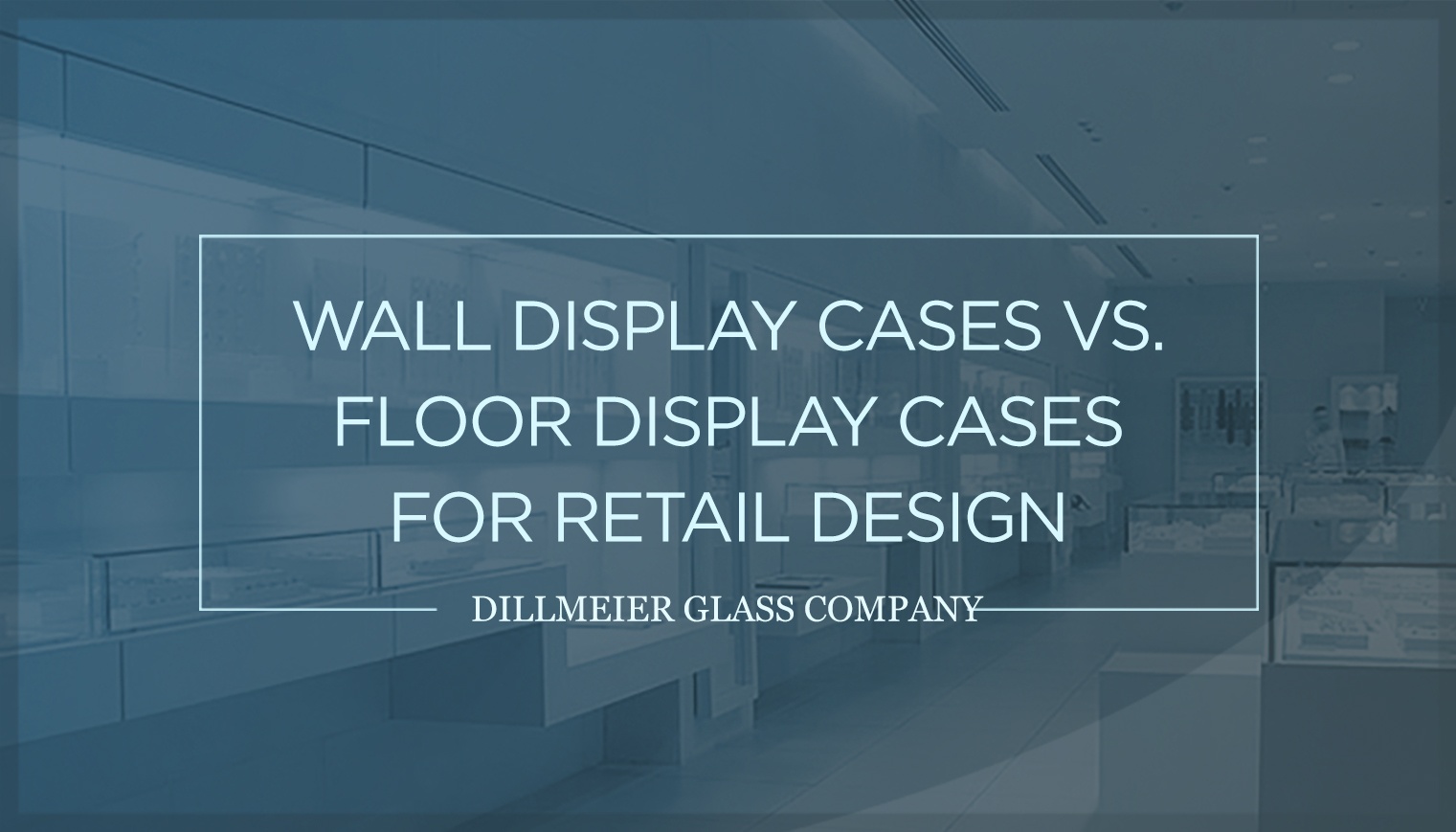 Wall Display Cases vs. Floor Display Cases for Retail Design