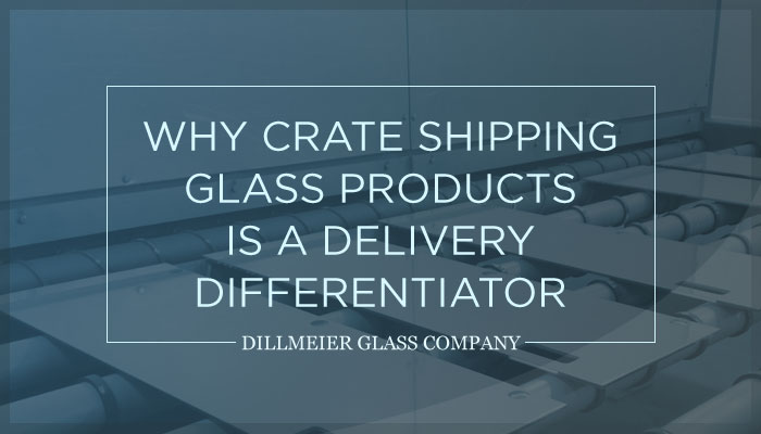 Why Crate Shipping Glass Products is a Delivery Differentiator