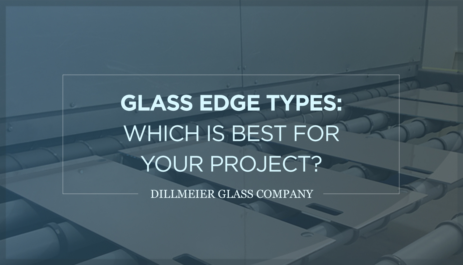 Glass Edge Types: Which Is Best for Your Project? - Text Graphic