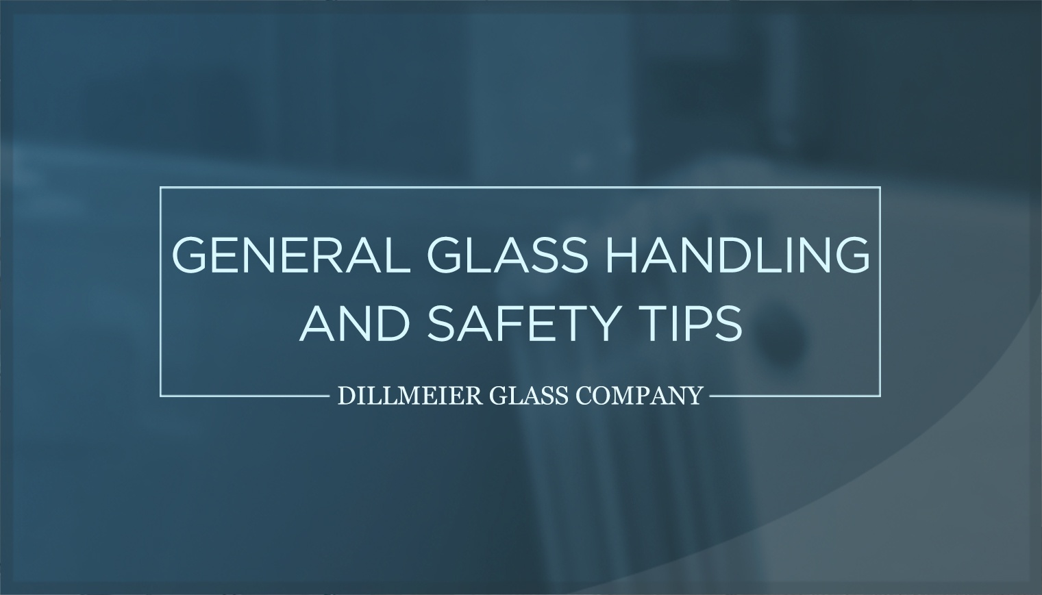 General Glass Handling and Safety Tips