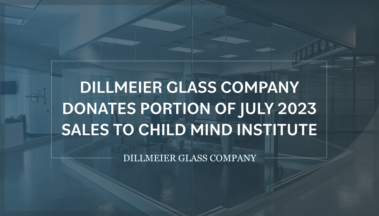 Dillmeier Glass Company Donates Portion of July 2023 Sales to Child Mind Institute