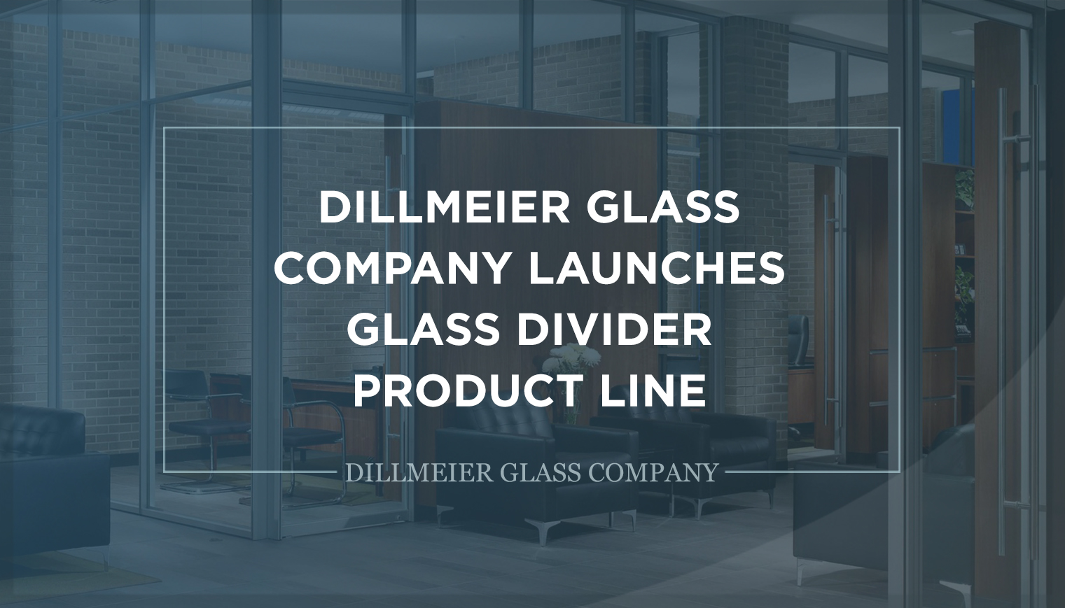Text Graphic - Dillmeier Glass Company Launches Glass Divider Product Line