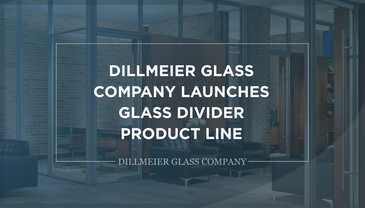 Dillmeier Glass Company Launches Glass Divider Product Line