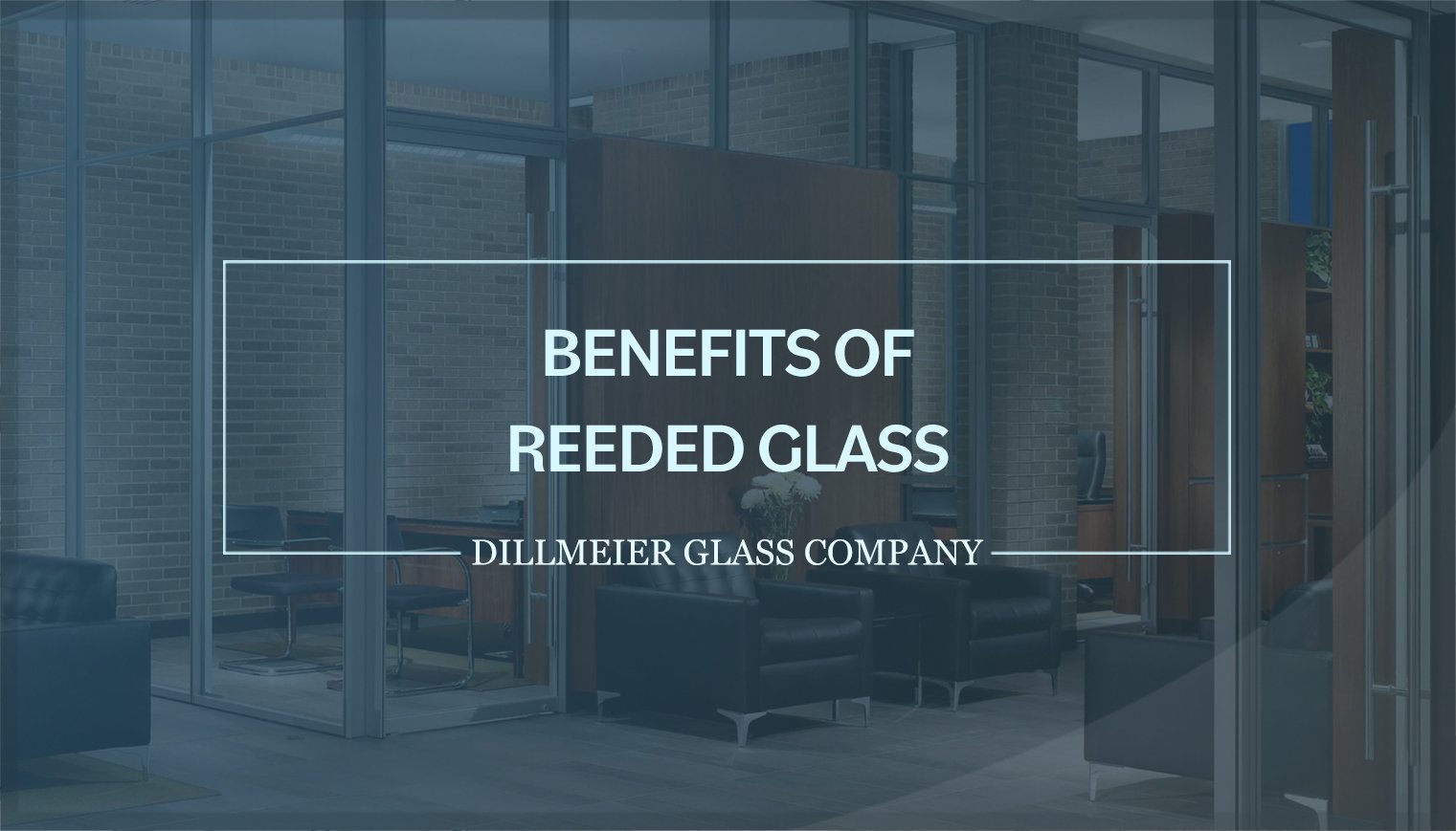 Benefits of Reeded Glass