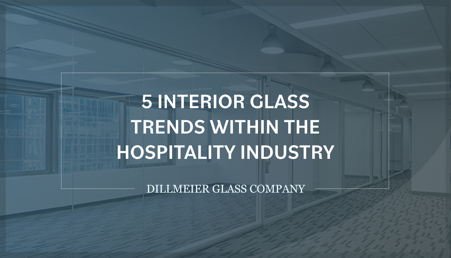 Ghosted image of glass office wall and text - 5 Interior Glass Trends Within the Hospitality Industry