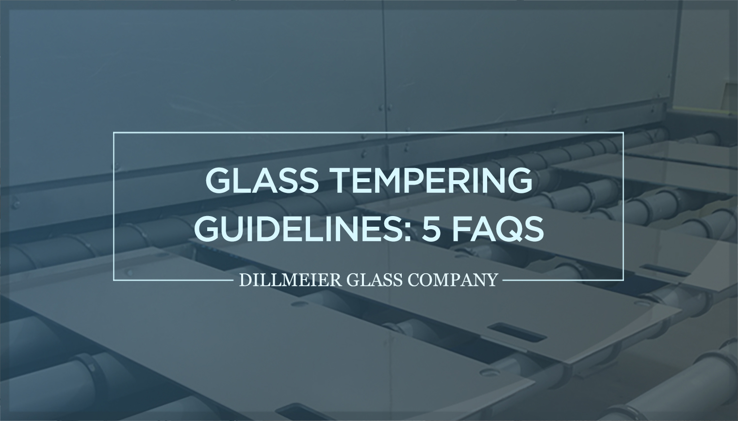 Glass Warehouse images with text - Glass Tempering Guidelines - 5 FAQs