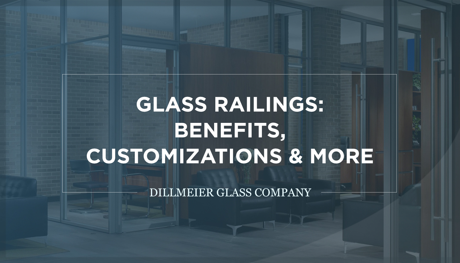 Glass Railings: Benefits, Customizations & More