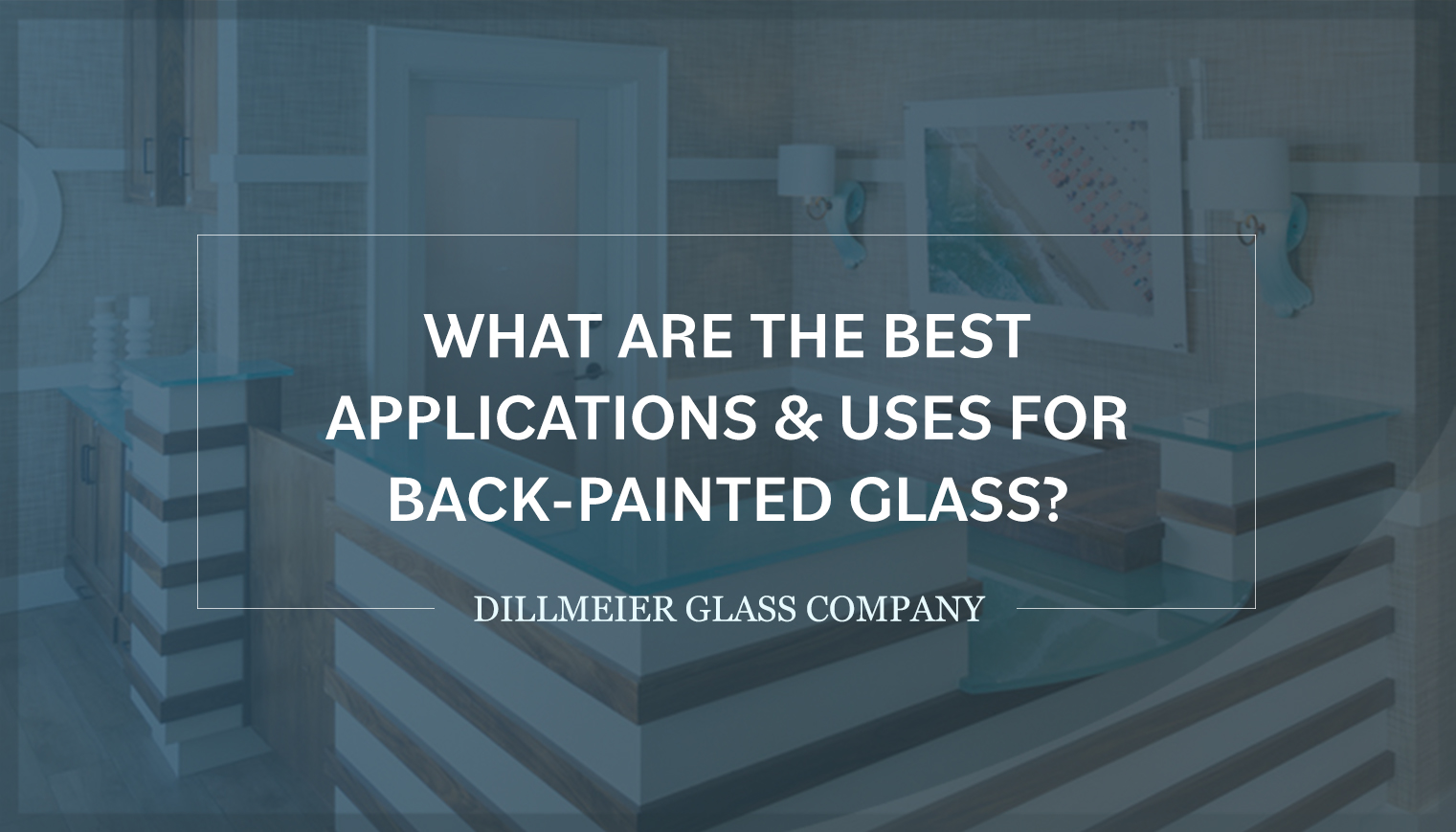 Image of turquoise back painted glass on receptionist desk with text - What Are the Best Applications & Uses for Back-Painted Glass