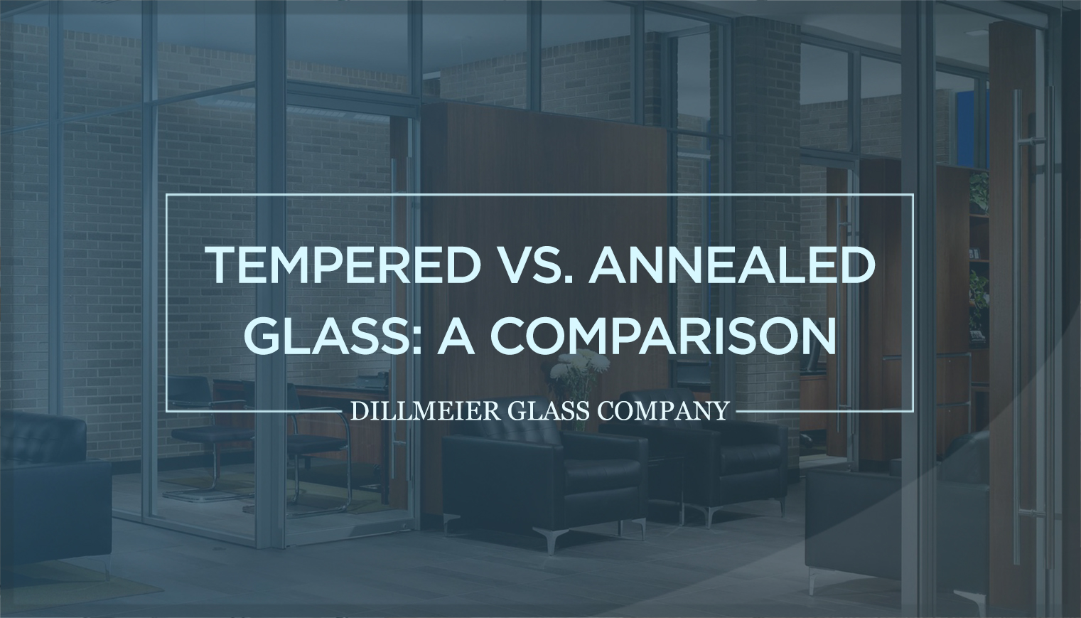 Tempered vs. Annealed Glass: A Comparison