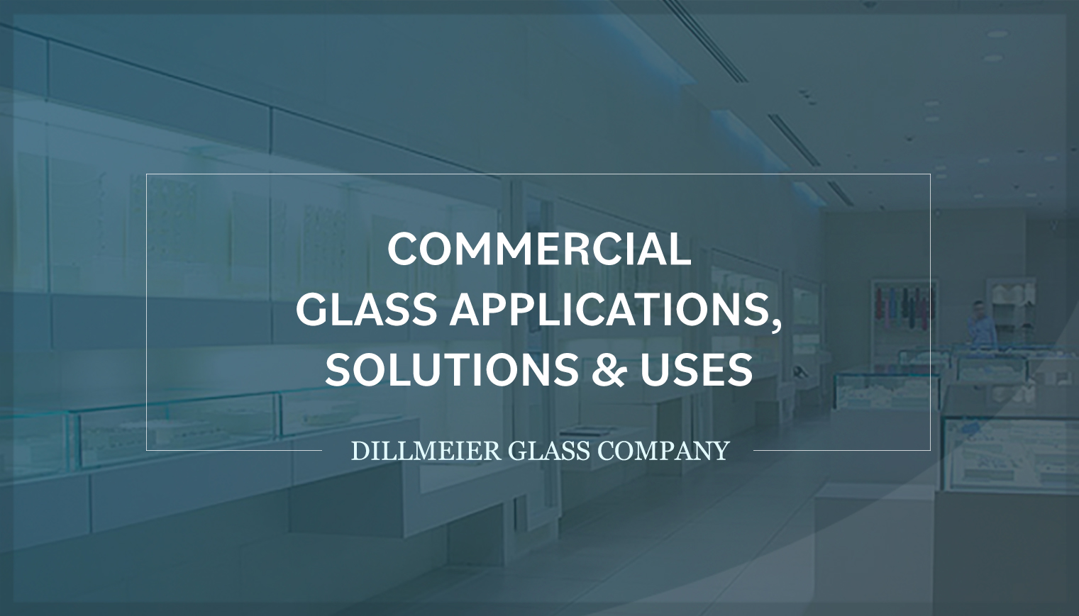 Commercial Glass Applications Solutions & Uses test on blue overlay background 